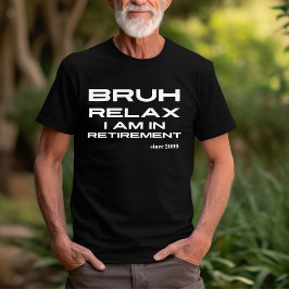 Bruh Relax Je bent in pensioen Grappig cadeau T-shirt