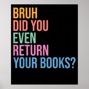Bruh retourneer uw boeken Bibliotheek Librarian Lo Poster