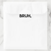 Bruh Ronde Sticker (Tas)