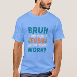 Bruh show zelfs ons werk Mannen T-Shirt