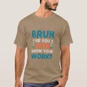 Bruh show zelfs ons werk Mannen T-Shirt (Voorkant)