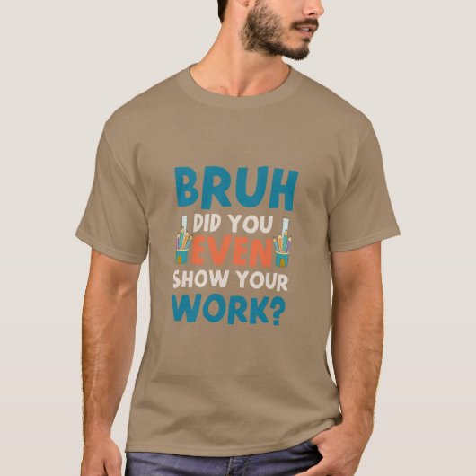 Bruh show zelfs ons werk Mannen T-Shirt (Voorkant)