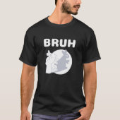 Bruh Slang Meme Saying Teens Meme s Bruh T-shirt (Voorkant)