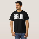 BRUH. Slang typografie shirt | Grappige bro humor (Voorkant volledig)
