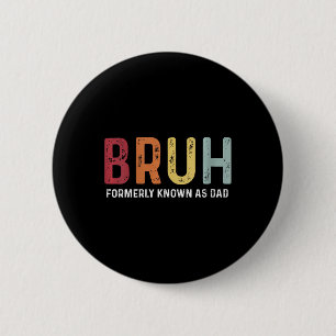 Bruh stond vroeger bekend als Dad Funny Father &#; Ronde Button 5,7 Cm