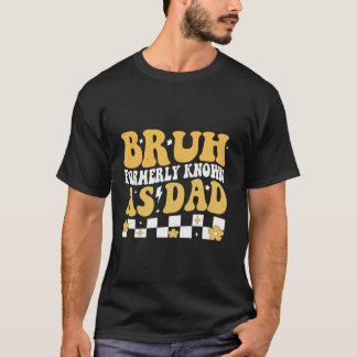 Bruh stond vroeger bekend als Dad Funny Father's D T-shirt