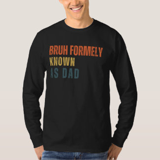 Bruh stond vroeger bekend als Dad Funny Fathers Da T-shirt