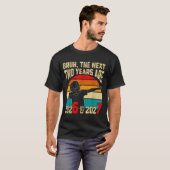 Bruh, The Next Two Years Are 2026 &amp; 2027 Funny T-shirt (Voorkant volledig)