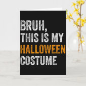 Bruh This Is My Halloween Costume Funny Halloween  Kaart (Gele Bloem)