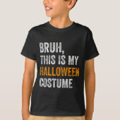 Bruh This Is My Halloween Costume Funny Halloween  T-shirt (Voorkant)
