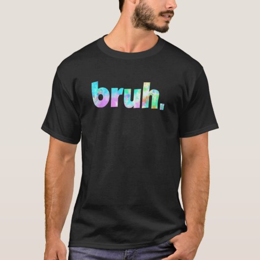 Bruh Tie Dye Brah Bro Dude Greeting Slang Meme Say T-shirt (Voorkant)