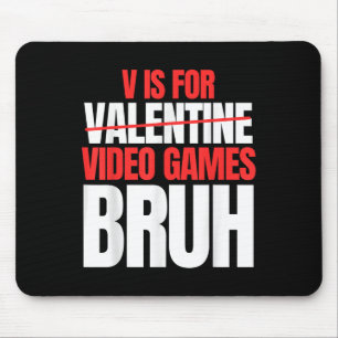 Bruh V staat voor Video Games Valentijnsdag Kinder Muismat