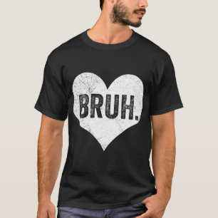 Bruh Valentijnmeme Grappige Zin Bro Groet Tiener T-shirt