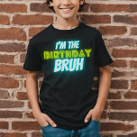 Bruh Verjaardag Jongen Grappig Neon Glow Blauw Gro T-shirt<br><div class="desc">"I am the Birthday bruh" jongens Verjaardagsontwerp met neon heldere en levendige kleuren van groen en blauw.</div>