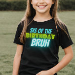 Bruh Verjaardag Zus Grappig Neon Glow Blauw Groen T-shirt<br><div class="desc">Aangepaste tekst "sis of the" Birthday Bruh boys Verjaardagsontwerp met neon heldere en levendige kleuren van groen en blauw.</div>