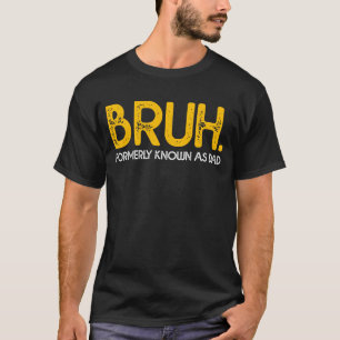 BRUH Voorheen bekend als Dad  Funny Father's T-shirt