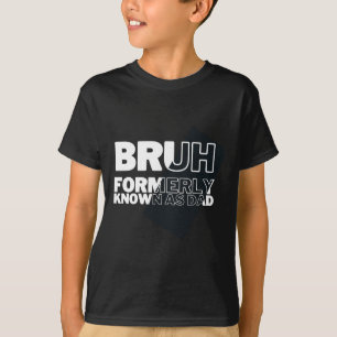 Bruh voorheen bekend als Dad Vaderdag Mannen T-shirt