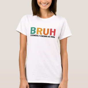 Bruh, voorheen bekend als mam t-shirt