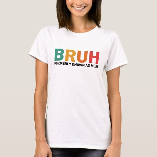 Bruh, voorheen bekend als mam t-shirt (Voorkant)