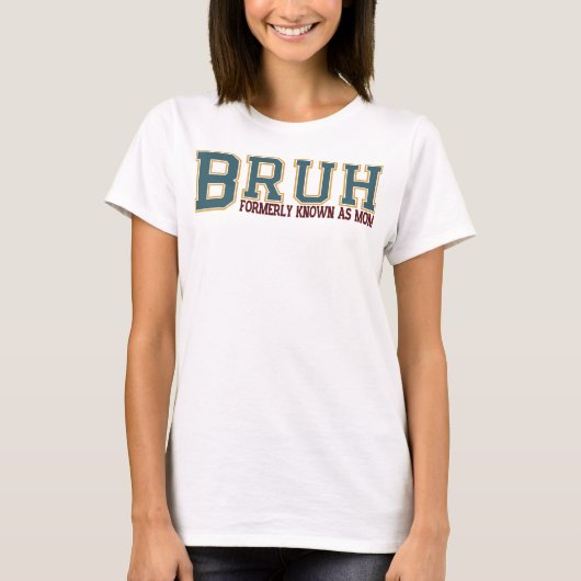 Bruh, voorheen bekend als mam t-shirt (Voorkant)