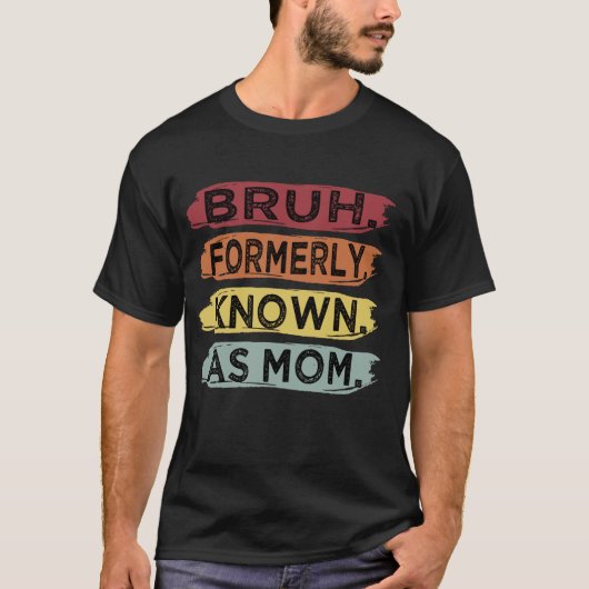 Bruh Voorheen Bekend Als Moeder Grappige Moederdag T-shirt (Voorkant)