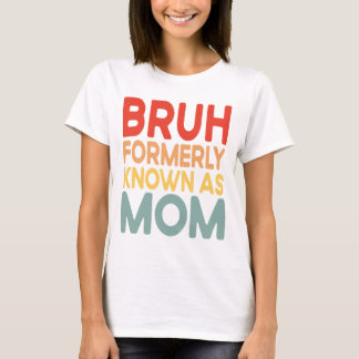 Bruh voorheen bekend als Mom Funny Mama Gift Shirt