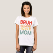 Bruh voorheen bekend als Mom Funny Mama Gift Shirt (Voorkant volledig)