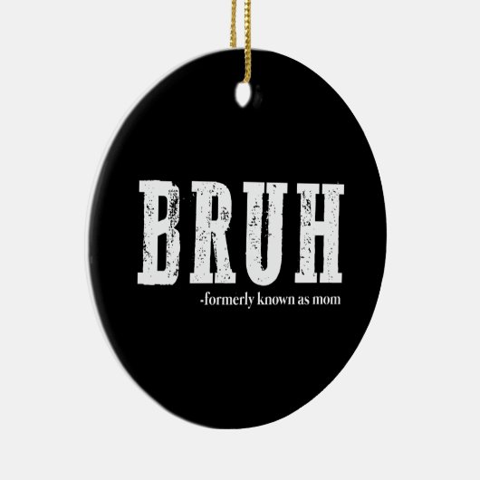 Bruh voorheen bekend als Mom Funny Moederdag Keramisch Ornament (Rechts)