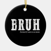 Bruh voorheen bekend als Mom Funny Moederdag Keramisch Ornament (Voorkant)