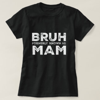 Bruh voorheen bekend als Mom Funny Moederdag t-shi T-shirt