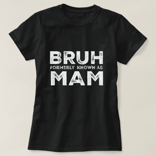 Bruh voorheen bekend als Mom Funny Moederdag t-shi T-shirt (Design voorkant)