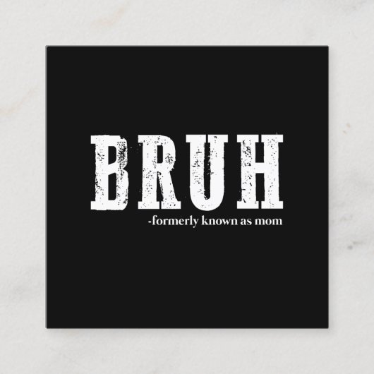 Bruh voorheen bekend als Mom Funny Moederdag Vierkante Visitekaartje (Voorkant)