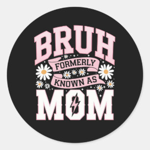 Bruh, voorheen bekend als Mom Moederdag Ronde Sticker