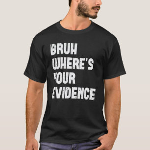 Bruh Waar is je Bewijs  Bewijs van Engelse Leraren T-shirt