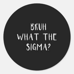 Bruh Wat De Sigma Grappig Gezegde Meme Mannen Boys Ronde Sticker