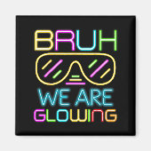 Bruh We Are Glowing In My Glowing Era Group Team T Magneet (Voorkant)