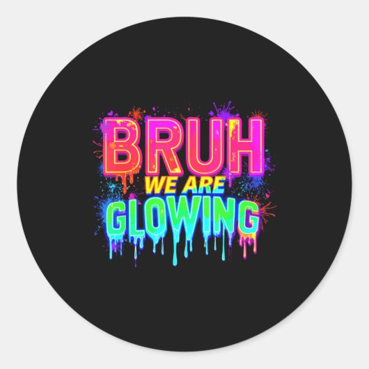 Bruh We Are Glowing In My Glowing Era Ronde Sticker (Voorkant)