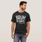 Bruh We Back 4e klassers 1e dag van de vierde klas T-shirt (Voorkant volledig)