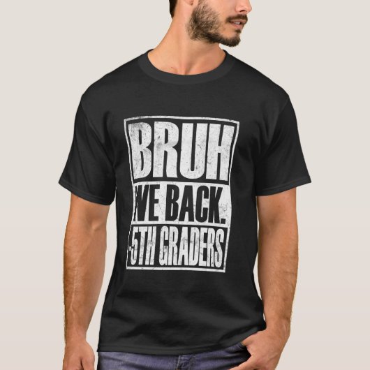 Bruh We Back 5e klassers Eerste dag van de vijfde  T-shirt (Voorkant)