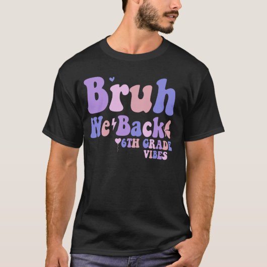 Bruh We Back 6e Grade Vibes 1e dag van School Six T-shirt (Voorkant)