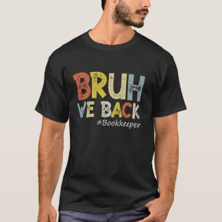 Bruh We Back Bookkeeper Outfit Funny Back T-shirt