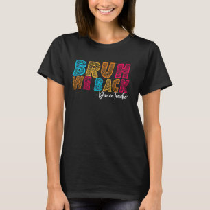 Bruh We Back Dance Teacher Eerste Dag van de Schoo T-shirt