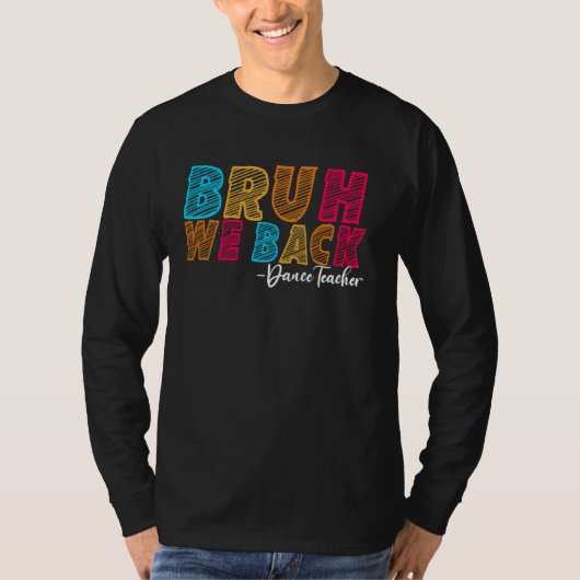Bruh We Back Dance Teacher Eerste Dag van de Schoo T-shirt (Voorkant)