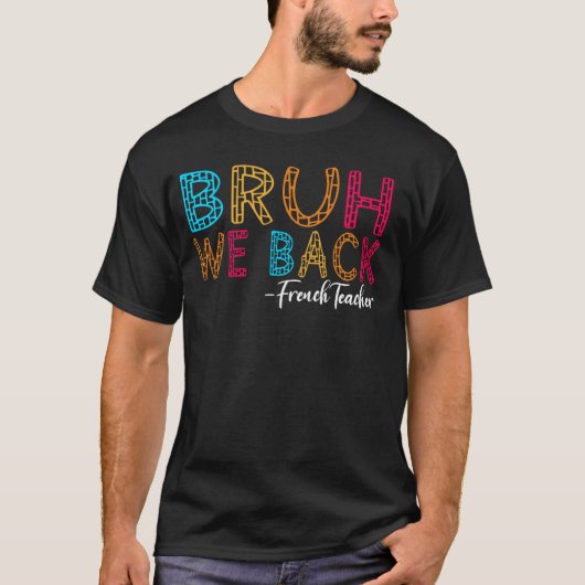 Bruh We Back Franse Leraar Eerste Dag van de Schoo T-shirt (Voorkant)