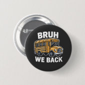 Bruh We Back Funny Terug naar School Bus Driver Ronde Button 5,7 Cm (Voorkant /achterkant)