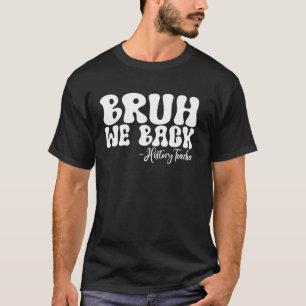 Bruh We Back Geschiedenisleraar Eerste Schooldag G T-shirt