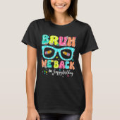 Bruh We Back Happy First Day Back To School Teache T-shirt (Voorkant)
