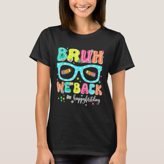Bruh We Back Happy First Day Back To School Teache T-shirt (Voorkant)