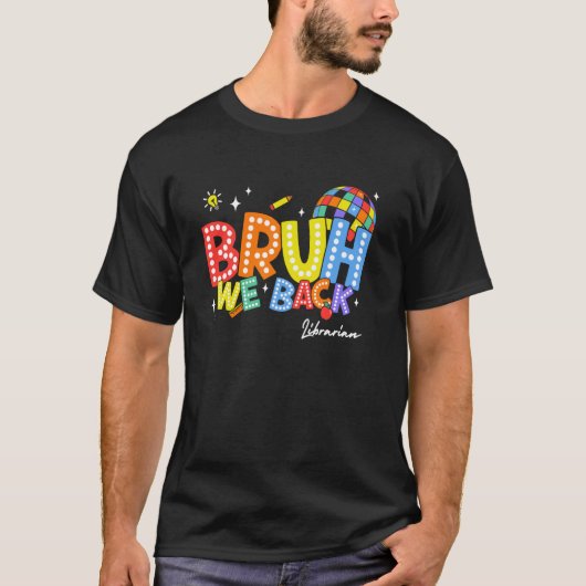 Bruh We Back Librarian Back 2 School 2024 T-shirt (Voorkant)