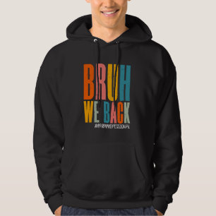 Bruh We Back Paraprofessional Happy First Hoodie